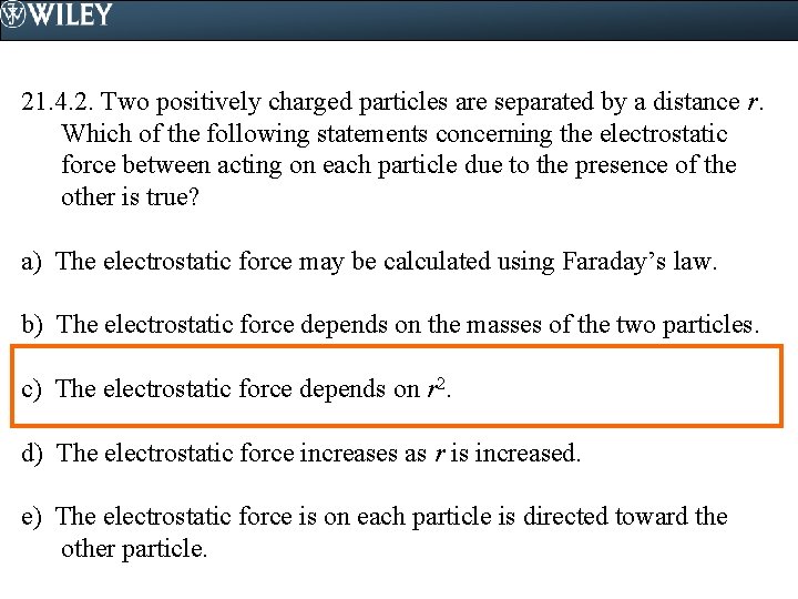 21. 4. 2. Two positively charged particles are separated by a distance r. Which