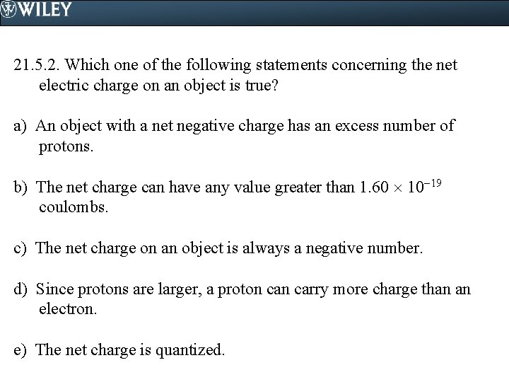 21. 5. 2. Which one of the following statements concerning the net electric charge