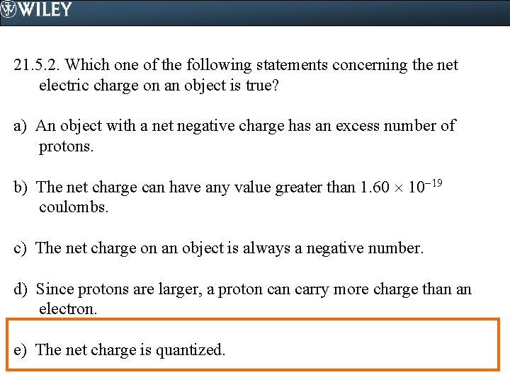 21. 5. 2. Which one of the following statements concerning the net electric charge