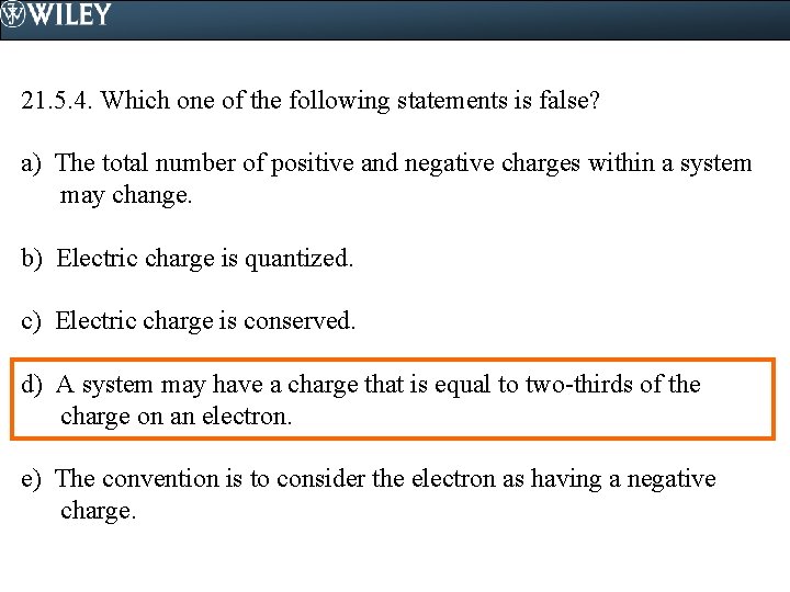 21. 5. 4. Which one of the following statements is false? a) The total