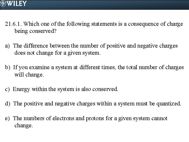 21. 6. 1. Which one of the following statements is a consequence of charge