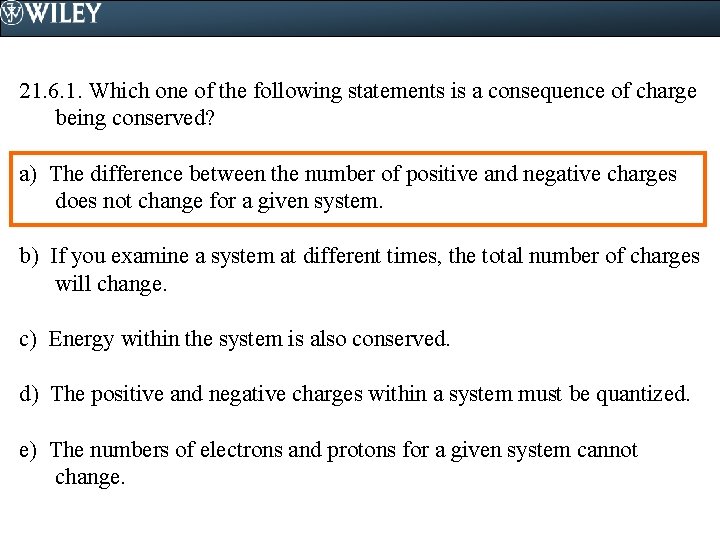 21. 6. 1. Which one of the following statements is a consequence of charge