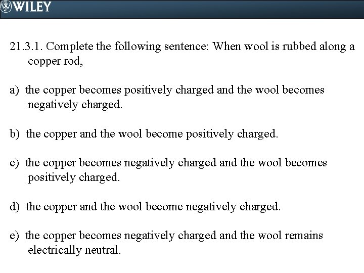 21. 3. 1. Complete the following sentence: When wool is rubbed along a copper