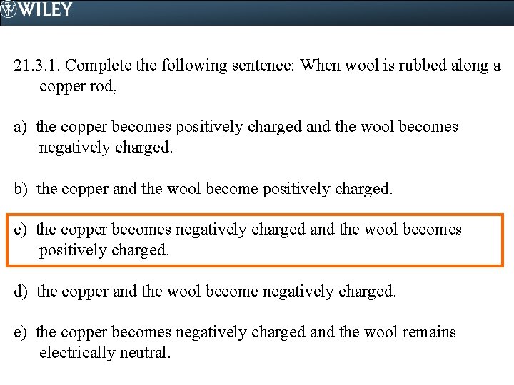 21. 3. 1. Complete the following sentence: When wool is rubbed along a copper