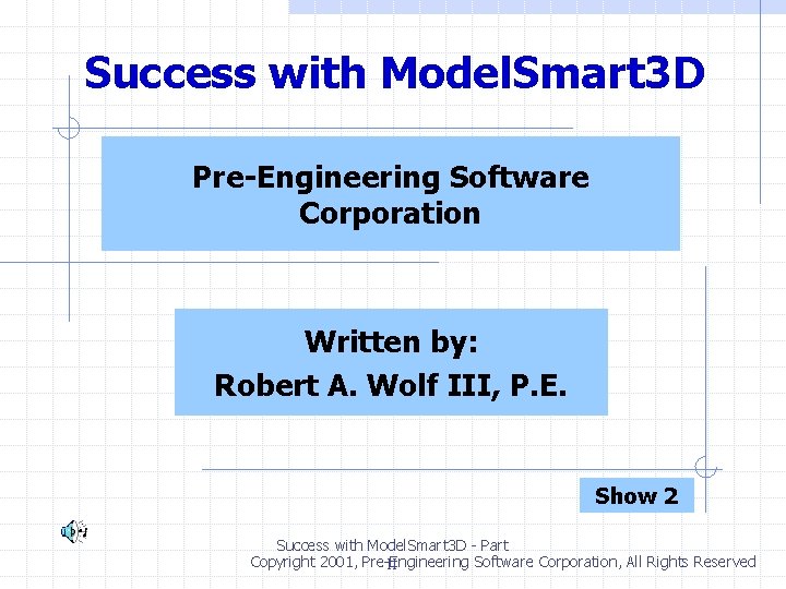 Success with Model. Smart 3 D Pre-Engineering Software Corporation Written by: Robert A. Wolf Success with Model. Smart 3 D Pre-Engineering Software Corporation Written by: Robert A. Wolf