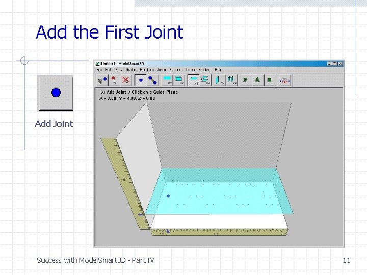 Add the First Joint Add Joint Success with Model. Smart 3 D - Part Add the First Joint Add Joint Success with Model. Smart 3 D - Part