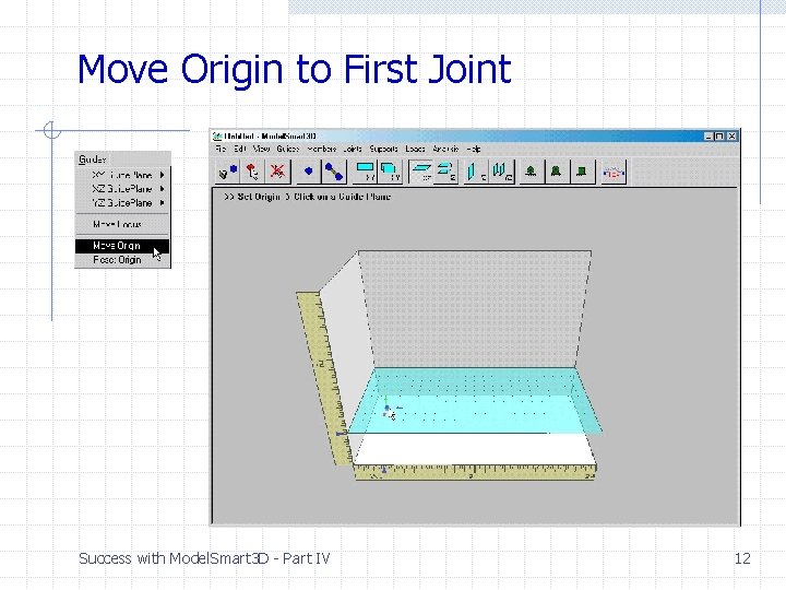 Move Origin to First Joint Success with Model. Smart 3 D - Part IV Move Origin to First Joint Success with Model. Smart 3 D - Part IV