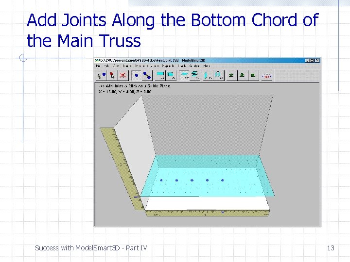 Add Joints Along the Bottom Chord of the Main Truss Success with Model. Smart Add Joints Along the Bottom Chord of the Main Truss Success with Model. Smart