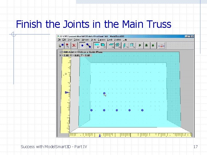 Finish the Joints in the Main Truss Success with Model. Smart 3 D - Finish the Joints in the Main Truss Success with Model. Smart 3 D -