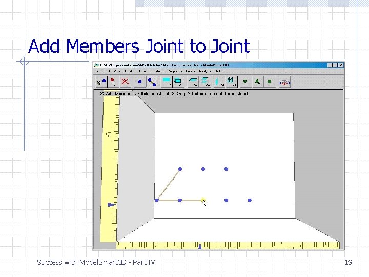 Add Members Joint to Joint Success with Model. Smart 3 D - Part IV Add Members Joint to Joint Success with Model. Smart 3 D - Part IV