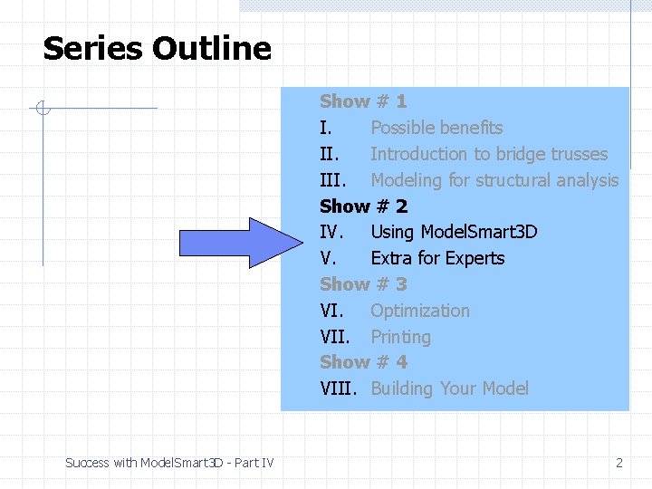 Series Outline Show # 1 I. Possible benefits II. Introduction to bridge trusses III. Series Outline Show # 1 I. Possible benefits II. Introduction to bridge trusses III.