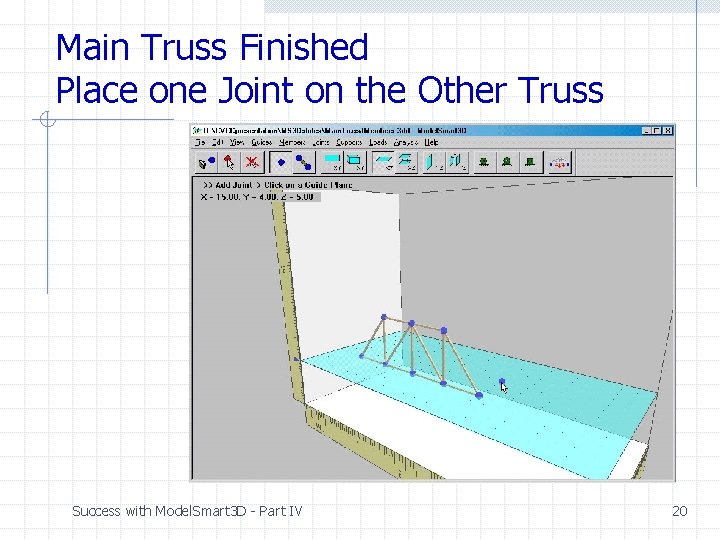 Main Truss Finished Place one Joint on the Other Truss Success with Model. Smart Main Truss Finished Place one Joint on the Other Truss Success with Model. Smart