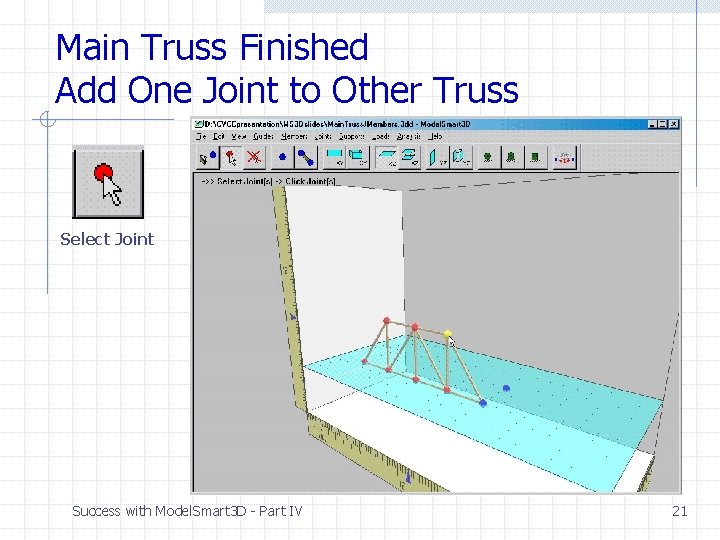 Main Truss Finished Add One Joint to Other Truss Select Joint Success with Model. Main Truss Finished Add One Joint to Other Truss Select Joint Success with Model.