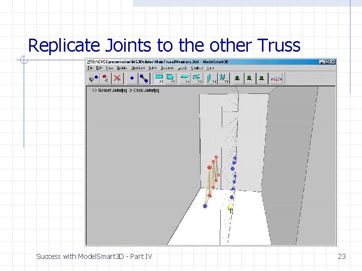 Replicate Joints to the other Truss Success with Model. Smart 3 D - Part Replicate Joints to the other Truss Success with Model. Smart 3 D - Part
