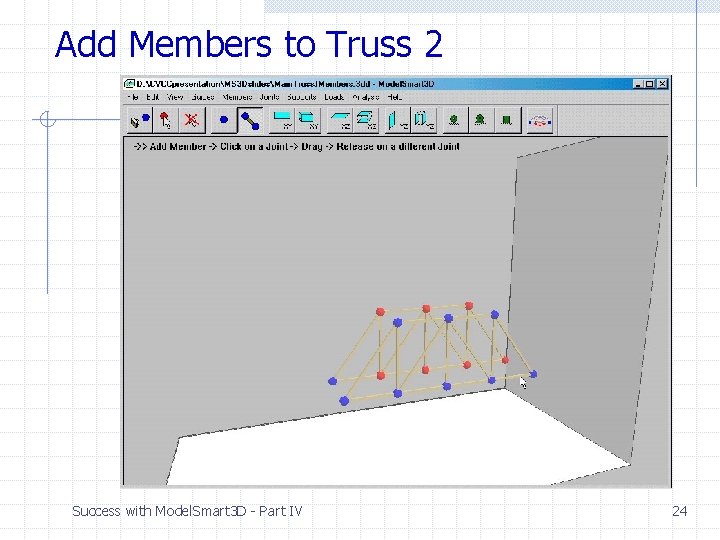 Add Members to Truss 2 Success with Model. Smart 3 D - Part IV Add Members to Truss 2 Success with Model. Smart 3 D - Part IV