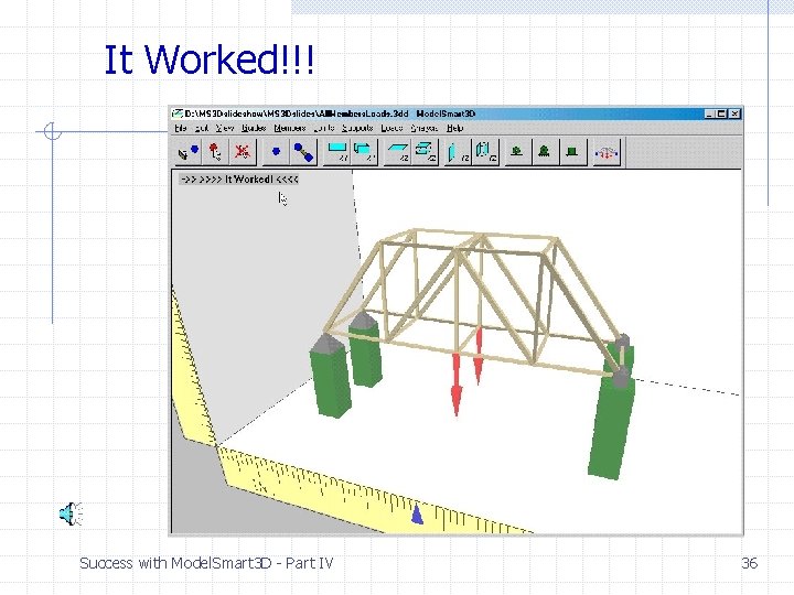It Worked!!! Success with Model. Smart 3 D - Part IV 36 It Worked!!! Success with Model. Smart 3 D - Part IV 36