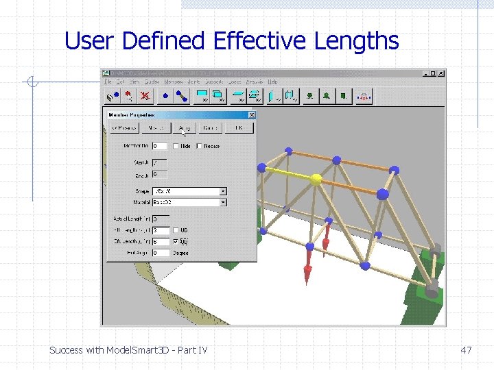 User Defined Effective Lengths Success with Model. Smart 3 D - Part IV 47 User Defined Effective Lengths Success with Model. Smart 3 D - Part IV 47