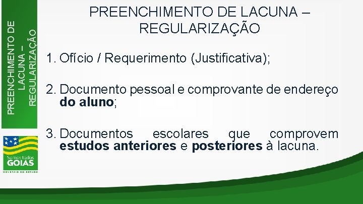 PREENCHIMENTO DE LACUNA – REGULARIZAÇÃO 1. Ofício / Requerimento (Justificativa); 2. Documento pessoal e