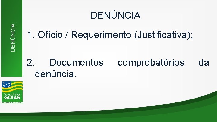 DENÚNCIA 1. Ofício / Requerimento (Justificativa); 2. Documentos denúncia. comprobatórios da 