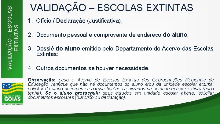 VALIDAÇÃO – ESCOLAS EXTINTAS 1. Ofício / Declaração (Justificativa); 2. Documento pessoal e comprovante