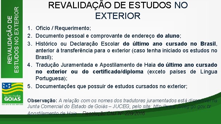 REVALIDAÇÃO DE ESTUDOS NO EXTERIOR 1. Ofício / Requerimento; 2. Documento pessoal e comprovante