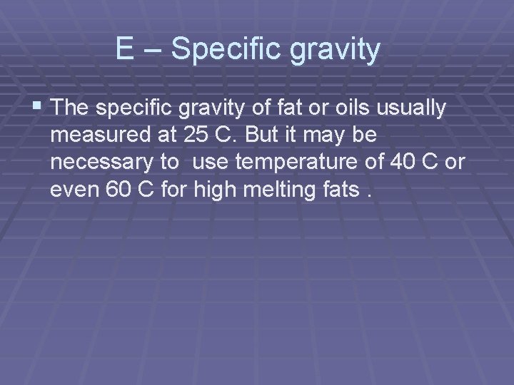 E – Specific gravity § The specific gravity of fat or oils usually measured