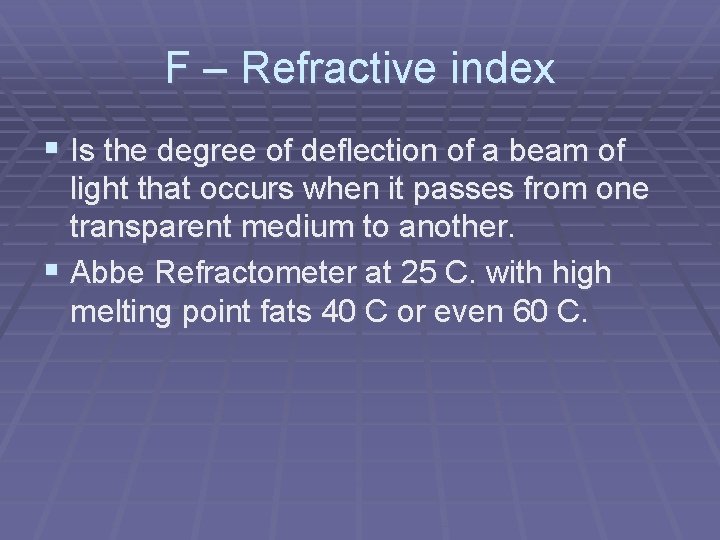 F – Refractive index § Is the degree of deflection of a beam of