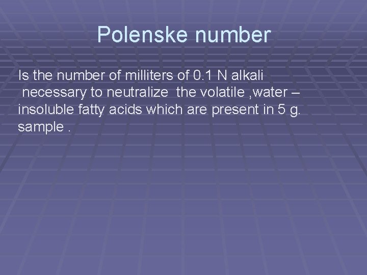 Polenske number Is the number of milliters of 0. 1 N alkali necessary to
