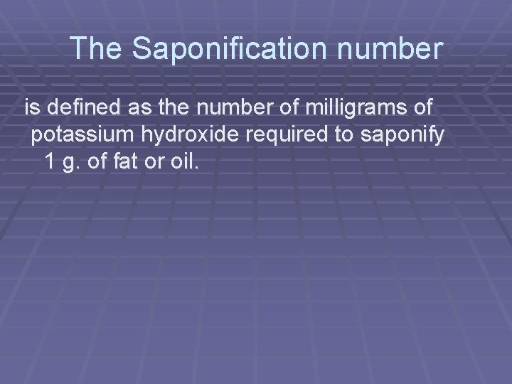 The Saponification number is defined as the number of milligrams of potassium hydroxide required