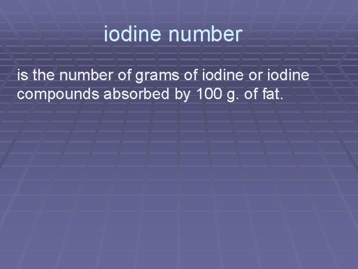 iodine number is the number of grams of iodine or iodine compounds absorbed by