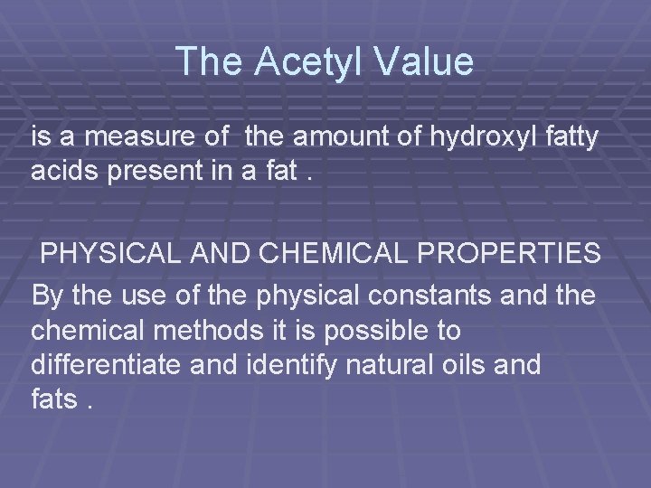 The Acetyl Value is a measure of the amount of hydroxyl fatty acids present