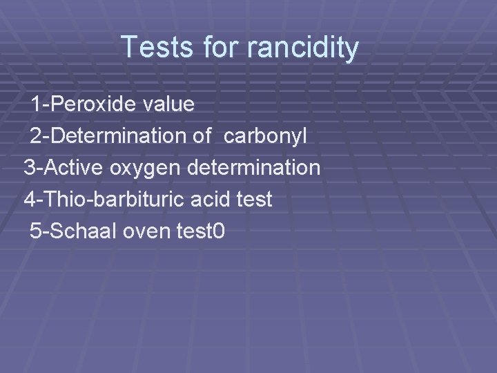 Tests for rancidity 1 -Peroxide value 2 -Determination of carbonyl 3 -Active oxygen determination