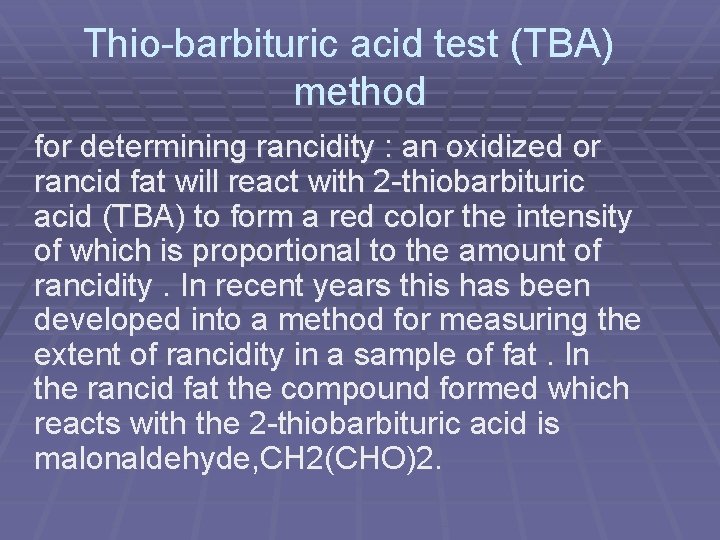 Thio-barbituric acid test (TBA) method for determining rancidity : an oxidized or rancid fat