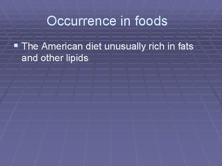 Occurrence in foods § The American diet unusually rich in fats and other lipids