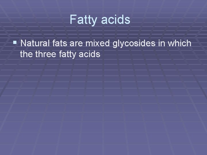 Fatty acids § Natural fats are mixed glycosides in which the three fatty acids