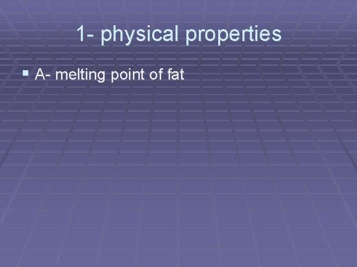 1 - physical properties § A- melting point of fat 