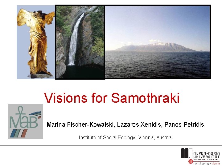 Visions for Samothraki Marina Fischer-Kowalski, Lazaros Xenidis, Panos Petridis Institute of Social Ecology, Vienna,