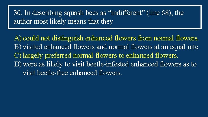 30. In describing squash bees as “indifferent” (line 68), the author most likely means