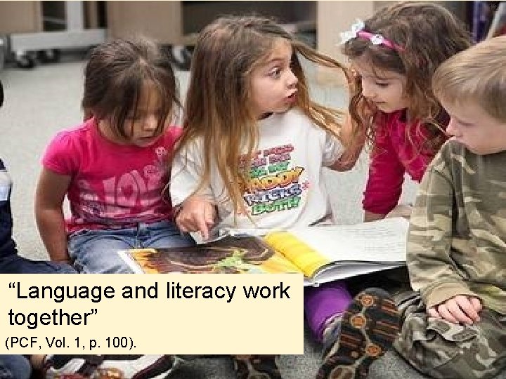 12 Guiding Principle “Language and literacy work together” (PCF, Vol. 1, p. 100). 