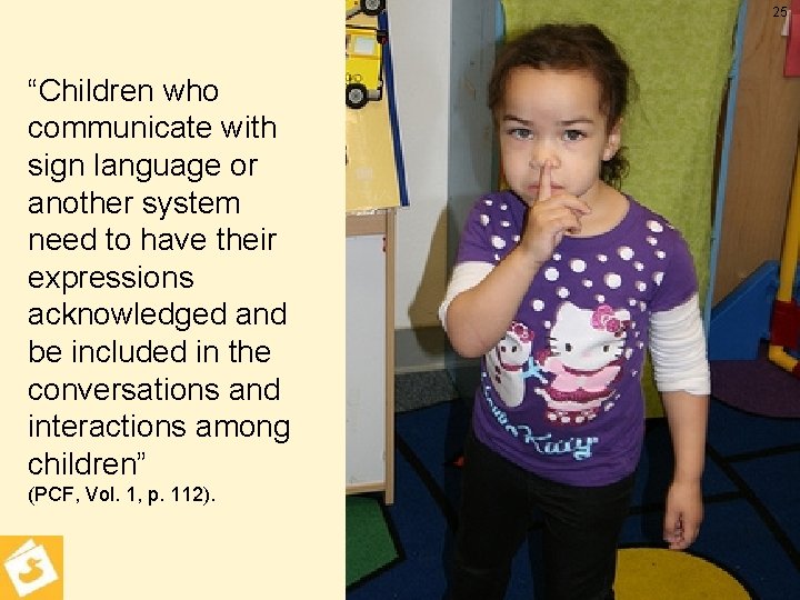 25 “Children who communicate with sign language or another system need to have their