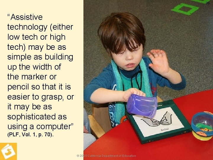 36 “Assistive technology (either low tech or high tech) may be as simple as