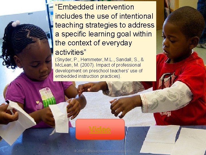 “Embedded intervention includes the use of intentional Embedded Intervention teaching strategies to address a