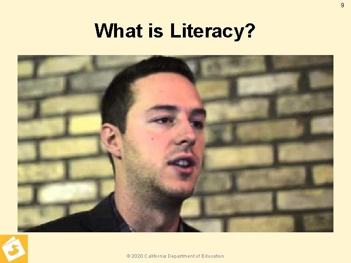 9 What is Literacy? © 2020 California Department of Education 
