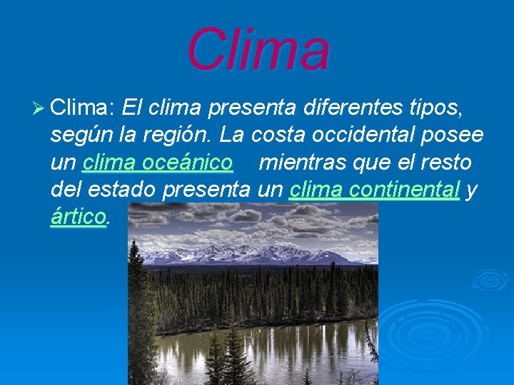 Clima Ø Clima: El clima presenta diferentes tipos, según la región. La costa occidental