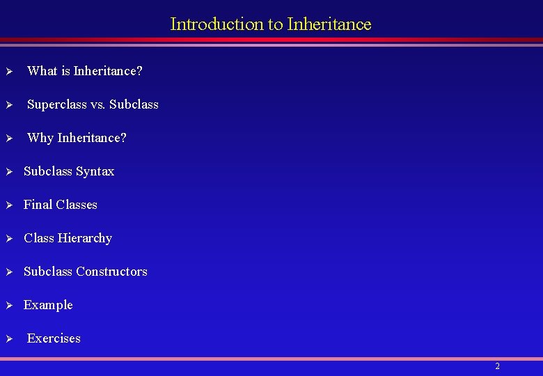 Introduction to Inheritance Ø What is Inheritance? Ø Superclass vs. Subclass Ø Why Inheritance?