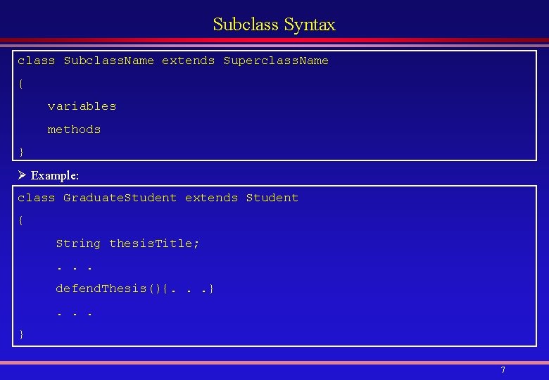 Subclass Syntax class Subclass. Name extends Superclass. Name { variables methods } Ø Example: