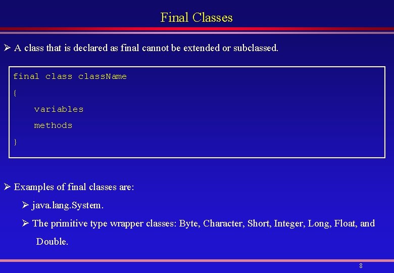 Final Classes Ø A class that is declared as final cannot be extended or