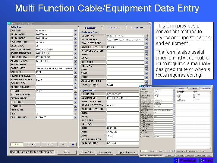 Multi Function Cable/Equipment Data Entry This form provides a convenient method to review and