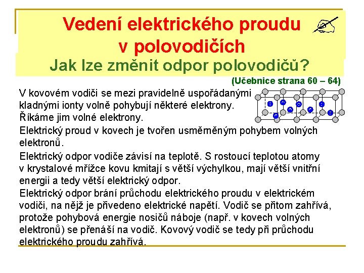 Vedení elektrického proudu v polovodičích Jak lze změnit odpor polovodičů? (Učebnice strana 60 –