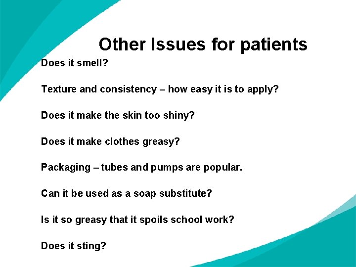 Other Issues for patients Does it smell? Texture and consistency – how easy it